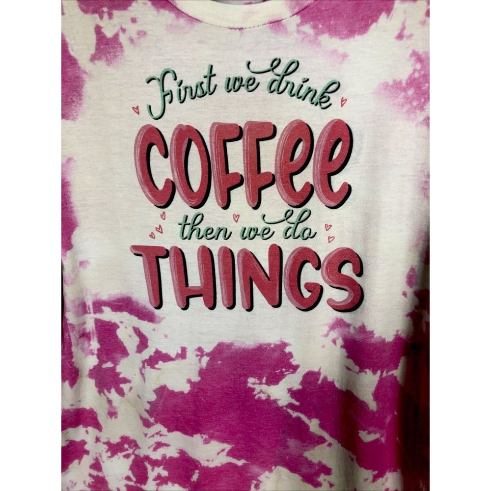 First We Drink Coffee Women’s T-Shirt Tie Dye Adult Size Large Pink - Picture 2 of 8